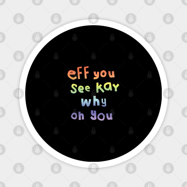 Shy Eff You See Kay Typography Rainbow Gradient Magnet by ellenhenryart